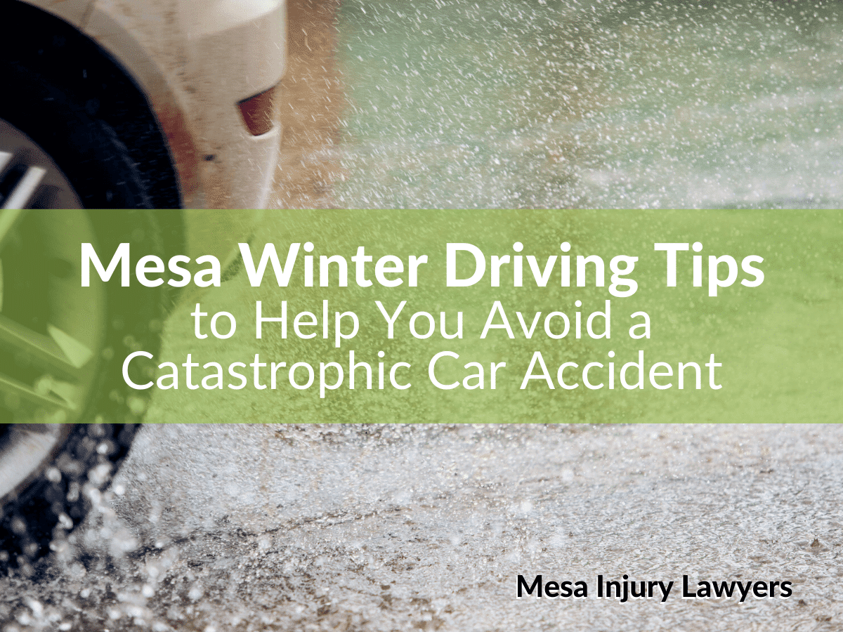 Mesa Winter Driving Tips to Help You Avoid a Catastrophic Car Accident
