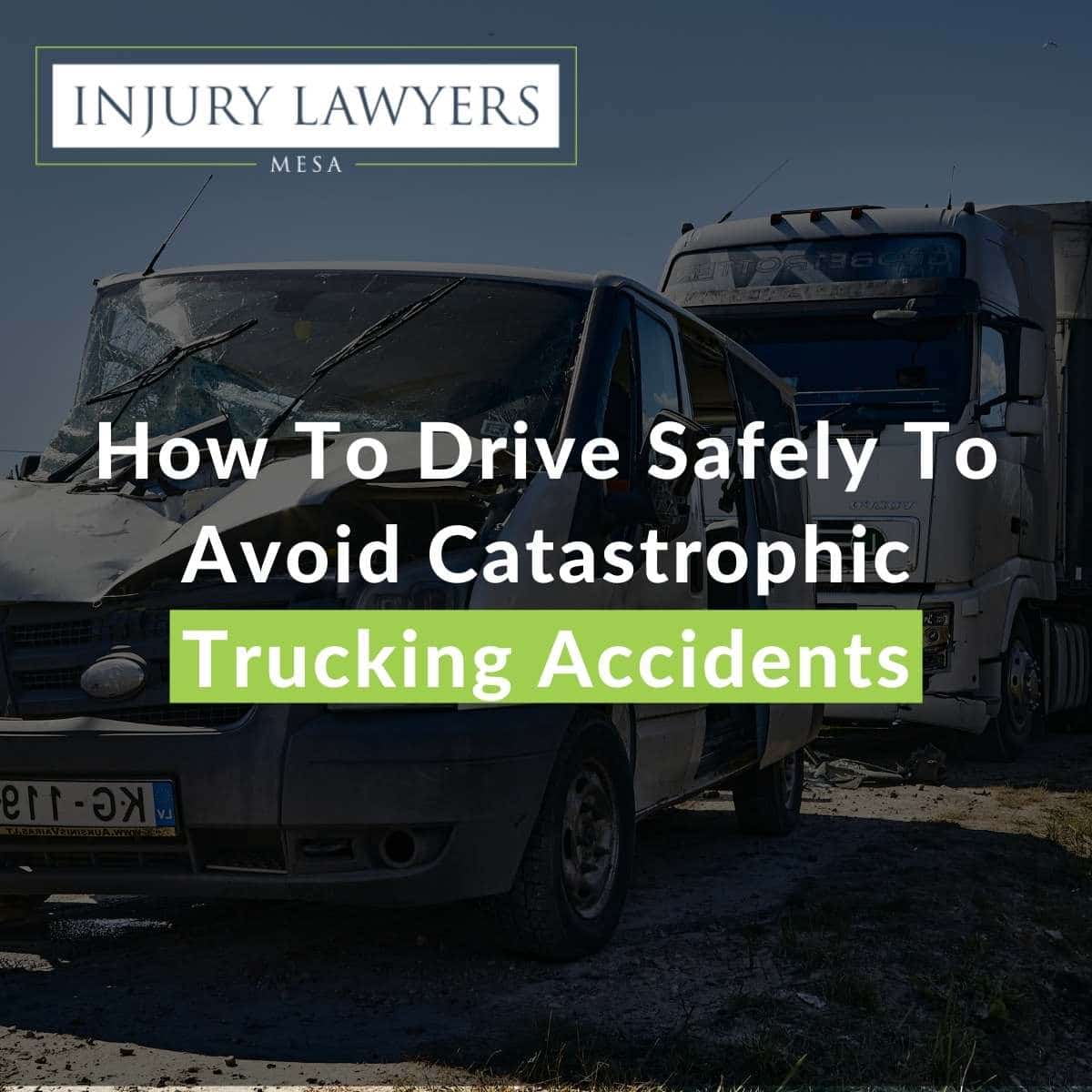 How To Drive Safely To Avoid Catastrophic Trucking Accidents